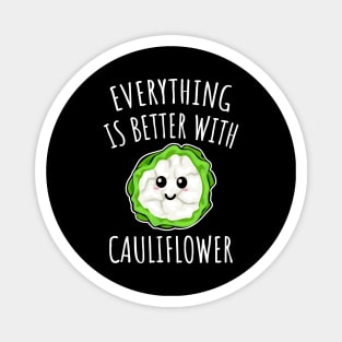 Everything Is Better With Cauliflower Magnet